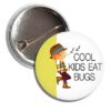 Cool Kids Eat Bugs Button