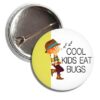 Cool Kids Eat Bugs Button